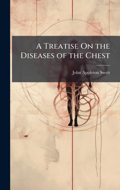 A Treatise On the Diseases of the Chest