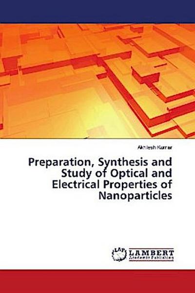Preparation, Synthesis and Study of Optical and Electrical Properties of Nanoparticles