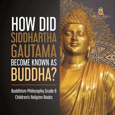How Did Siddhartha Gautama Become Known as Buddha? | Buddhism Philosophy Grade 6 | Children’s Religion Books