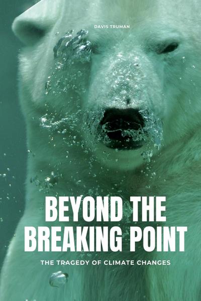 Beyond The Breaking Point The Tragedy of Climate Changes