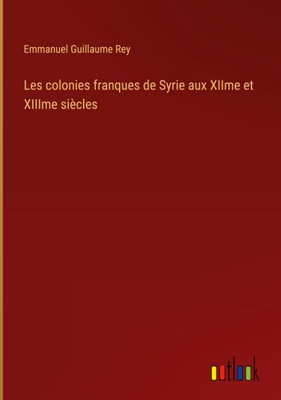 Les colonies franques de Syrie aux XIIme et XIIIme siècles
