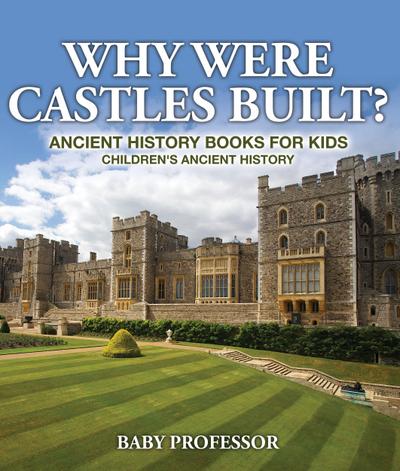 Why Were Castles Built? Ancient History Books for Kids | Children’s Ancient History