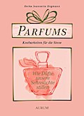 Parfums - Kostbarkeiten für die Sinne