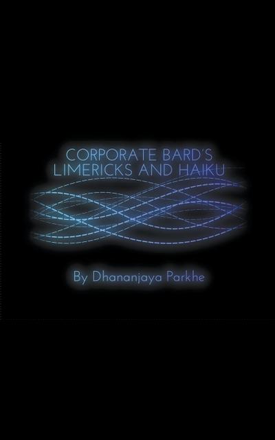 Parkhe, D: Corporate Bard Limericks and Haiku
