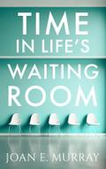 Time In Life’s Waiting Room