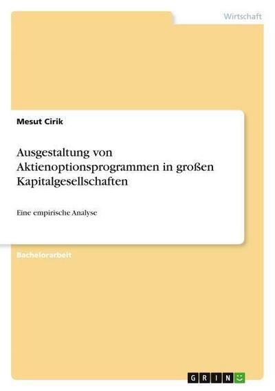 Ausgestaltung von Aktienoptionsprogrammen in großen Kapitalgesellschaften - Mesut Cirik