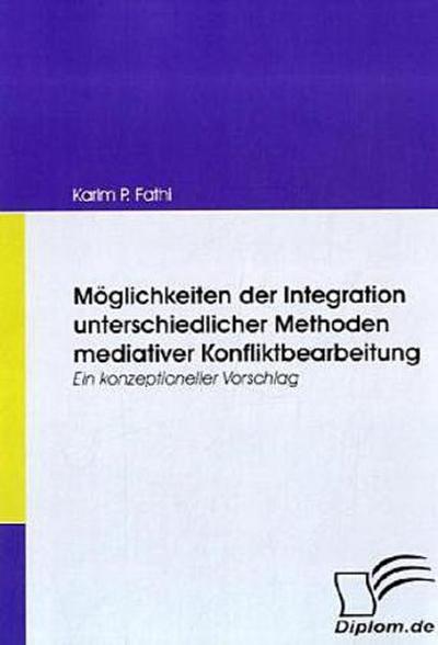 Möglichkeiten der Integration unterschiedlicher Methoden mediativer Konfliktbearbeitung
