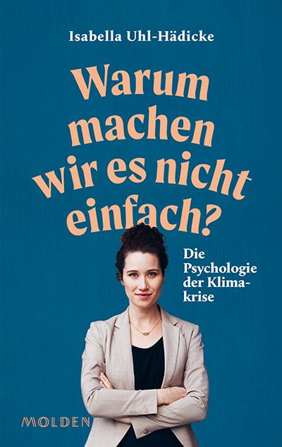 Warum machen wir es nicht einfach? Die Psychologie der Klimakrise