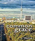 Common Grace in Kuyper, Schilder, and Calvin