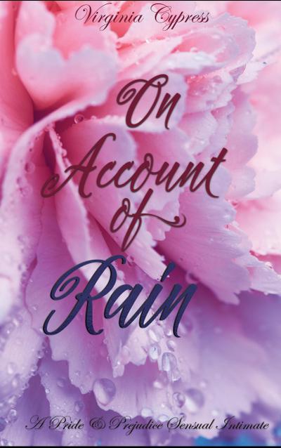 On Account of Rain: A Pride and Prejudice Sensual Intimate (Mr. Darcy’s Compromise, #1)