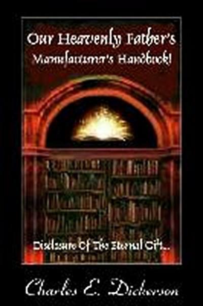 Our Heavenly Father’s Manufacturer’s Handbook: Disclosure of the Eternal Gift