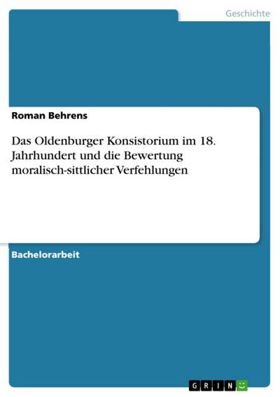 Das Oldenburger Konsistorium im 18. Jahrhundert und die Bewertung moralisch-sittlicher Verfehlungen