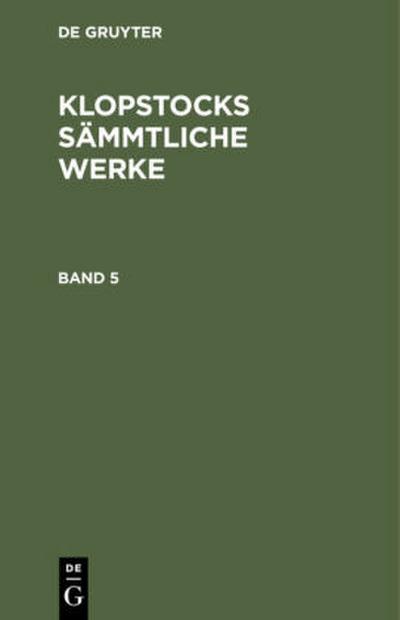 Friedrich Gottlieb Klopstock: Klopstocks sämmtliche Werke. Band 5