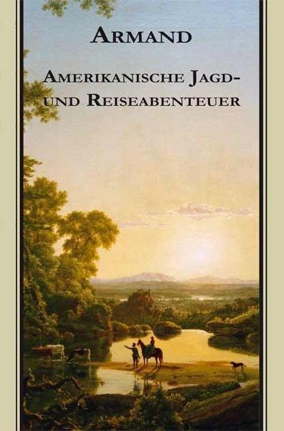 Armands Werke / Amerikanische Jagd- und Reisea