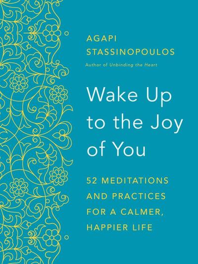 Wake Up to the Joy of You: 52 Meditations and Practices for a Calmer, Happier Life