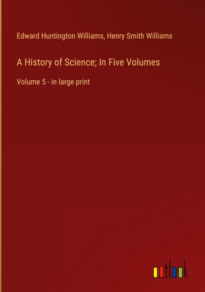 A History of Science; In Five Volumes