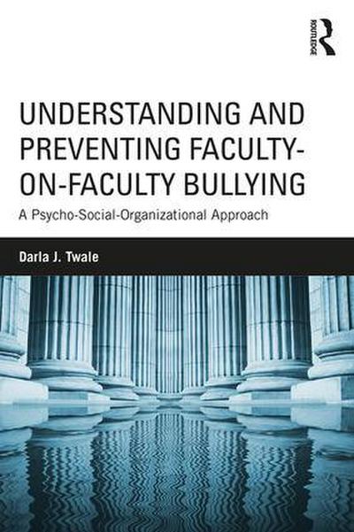 Understanding and Preventing Faculty-on-Faculty Bullying