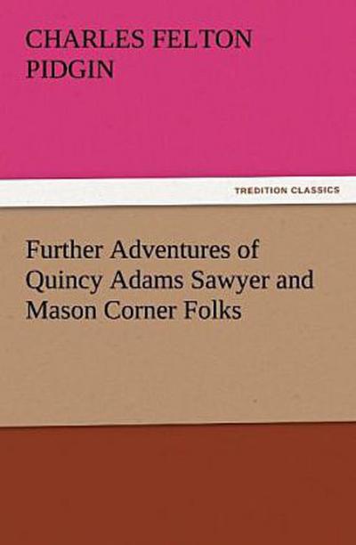 Further Adventures of Quincy Adams Sawyer and Mason Corner Folks