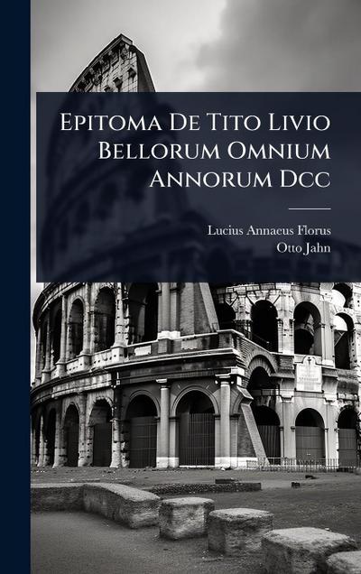 Epitoma De Tito Livio Bellorum Omnium Annorum Dcc