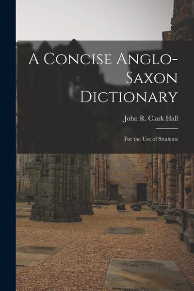 A Concise Anglo-Saxon Dictionary: For the Use of Students