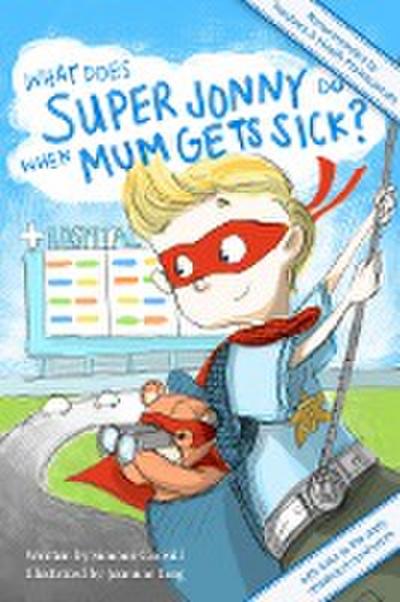 What Does Super Jonny Do When Mum Gets Sick? Second Edition