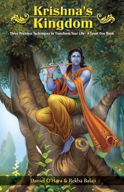 Krishna’s Kingdom: Three Priceless Techniques to Improve Your Life
