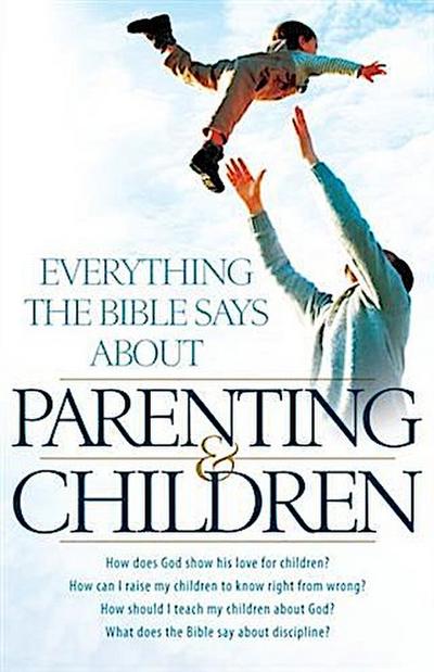 Everything the Bible Says About Parenting and Children