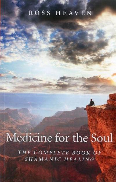 Medicine for the Soul - The Complete Book of Shamanic Healing