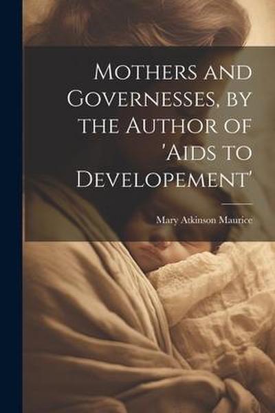 Mothers and Governesses, by the Author of ’aids to Developement’