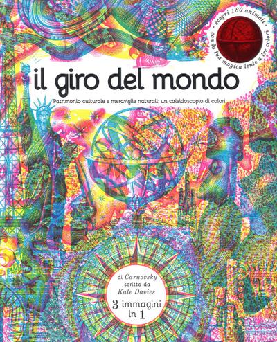 Il giro del mondo. Patrimonio culturale e meraviglie naturali: un caleidoscopio di colori