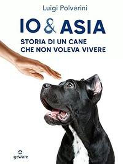 Polverini, L: Io & Asia. Storia di un cane che non voleva vi