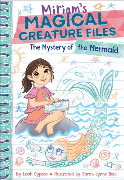 The Mystery of the Mermaid (Miriam’s Magical Creature Files Book #3)