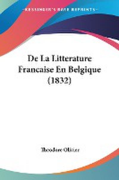 De La Litterature Francaise En Belgique (1832)