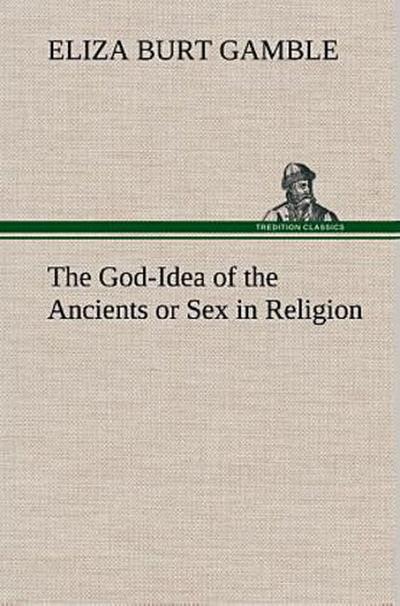 The God-Idea of the Ancients or Sex in Religion