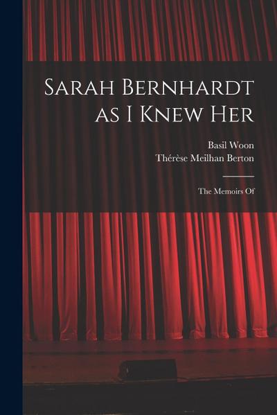 Sarah Bernhardt as I Knew Her: The Memoirs Of