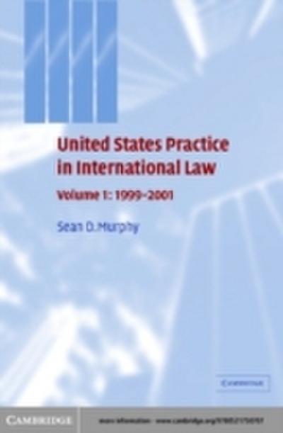 United States Practice in International Law: Volume 1,1999-2001