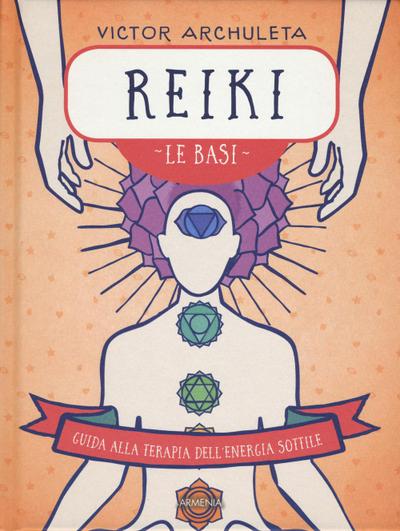 Reiki. Le basi. Guida alla terapia dell’energia sottile