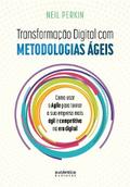 Transformação Digital com metodologias ágeis: Como usar o Agile para tornar sua empresa mais ágil e competitiva na era digital
