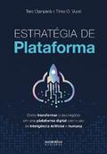 Estratégia de plataforma: Como transformar o seu negócio em uma plataforma digital com o uso de Inteligência Artificial e humana