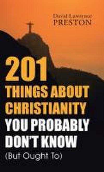 201 Things about Christianity You Probably Don’t Know (But Ought To)