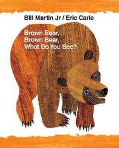 Brown Bear, Brown Bear, What Do You See?: 40th Anniversary Edition (Brown Bear and Friends) - Bill Martin