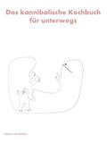 Das kannibalische Kochbuch für unterwegs