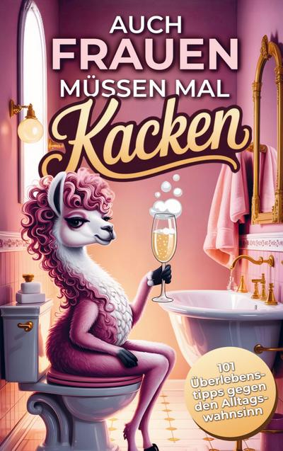 Auch Frauen müssen kacken