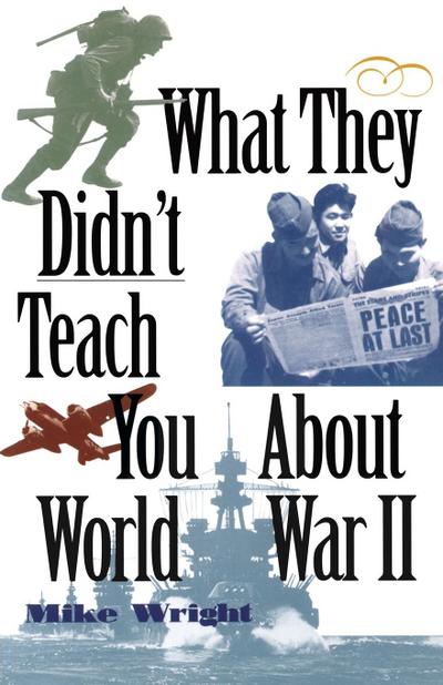 What They Didn’t Teach You About World War II
