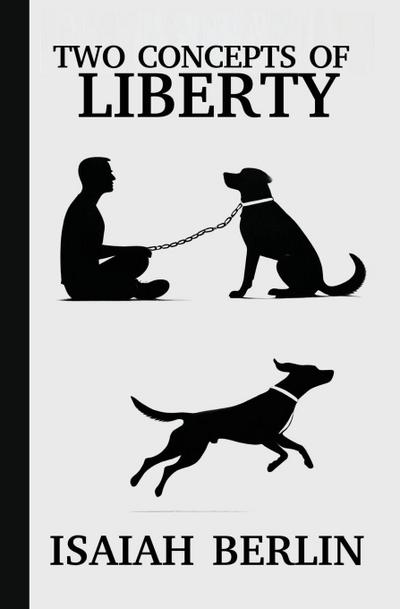 TWO CONCEPTS OF LIBERTY / FREEDOM