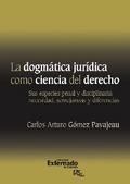 La Dogmática Jurídica Como Ciencia Del Derecho : Sus Especies Penal y Disciplinaria Necesidad, Semejanzas y Diferencias. Universidad Externado de Colombia, 2011.