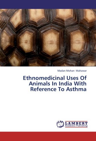 Ethnomedicinal Uses Of Animals In India With Reference To Asthma
