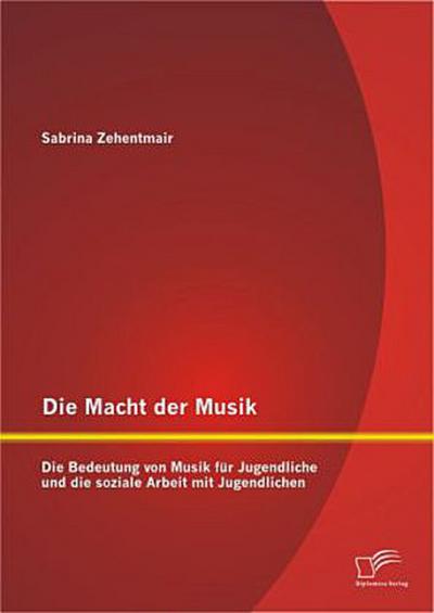 Die Macht der Musik: Die Bedeutung von Musik für Jugendliche und die soziale Arbeit mit Jugendlichen
