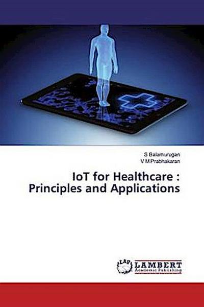 IoT for Healthcare : Principles and Applications