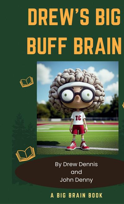Dennis, D: Drew’s Big Buff Brain